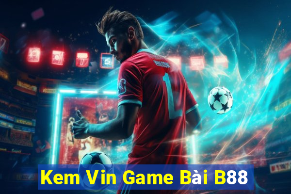 Kem Vin Game Bài B88