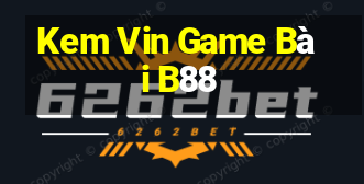 Kem Vin Game Bài B88