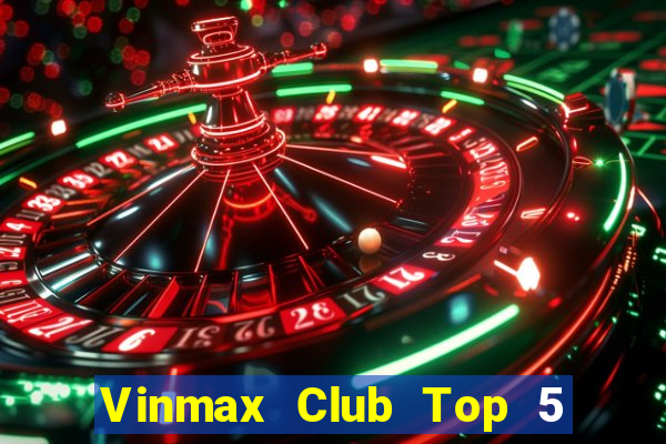 Vinmax Club Top 5 Game Bài Đổi Thưởng