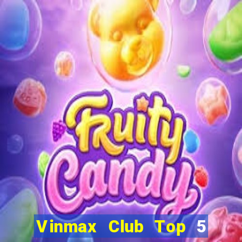 Vinmax Club Top 5 Game Bài Đổi Thưởng