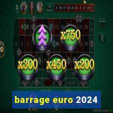 barrage euro 2024