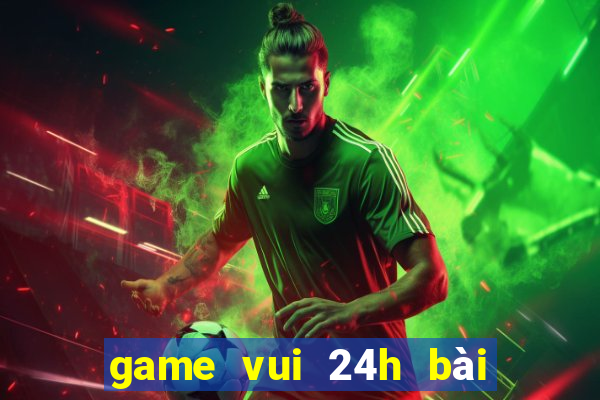 game vui 24h bài tiến lên