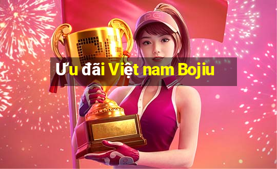 Ưu đãi Việt nam Bojiu