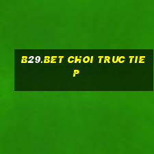 b29.bet choi truc tiep