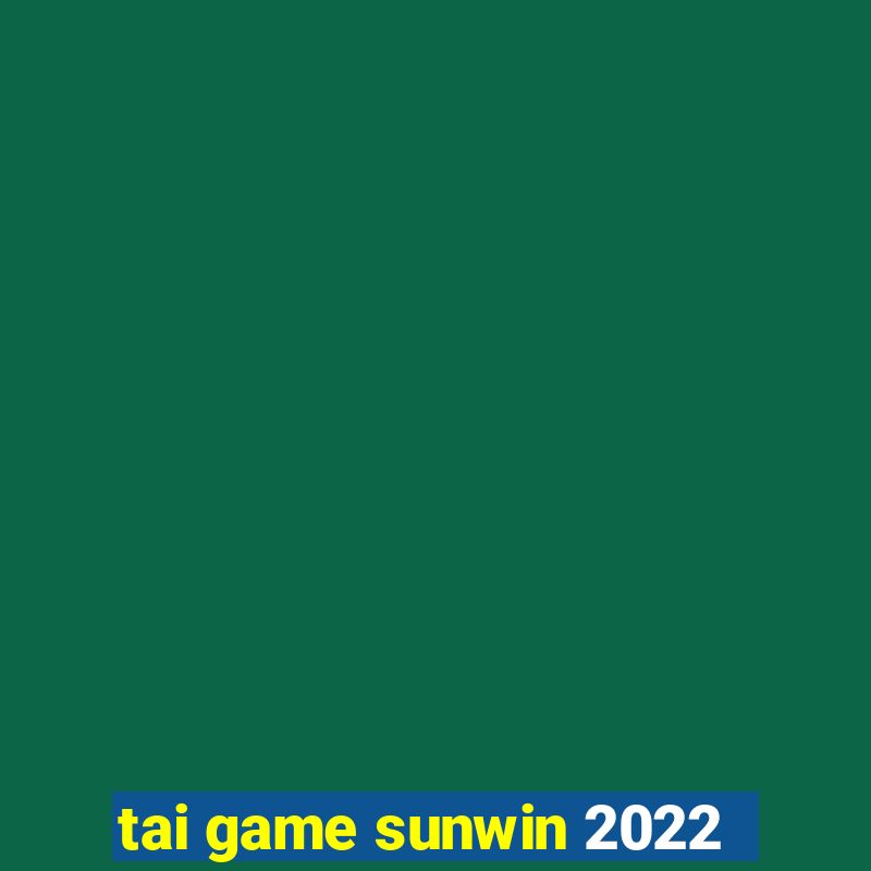 tai game sunwin 2022