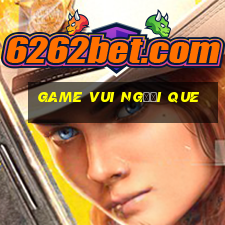 game vui người que