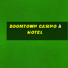 boomtown casino & hotel