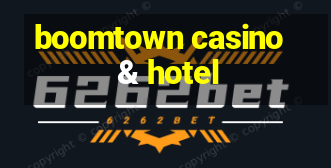 boomtown casino & hotel