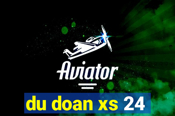 du doan xs 24