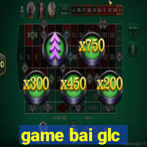 game bai glc