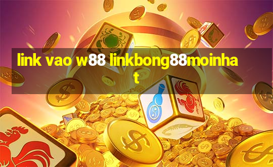 link vao w88 linkbong88moinhat