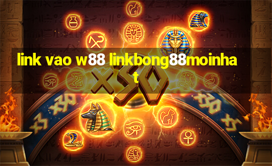 link vao w88 linkbong88moinhat