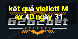 kết quả vietlott Max 4D ngày 31