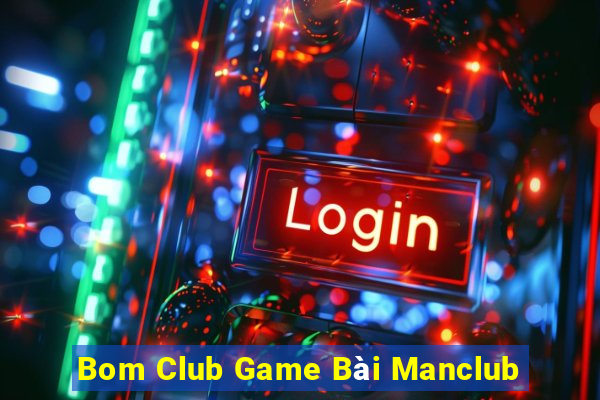 Bom Club Game Bài Manclub