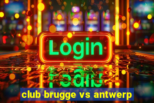 club brugge vs antwerp