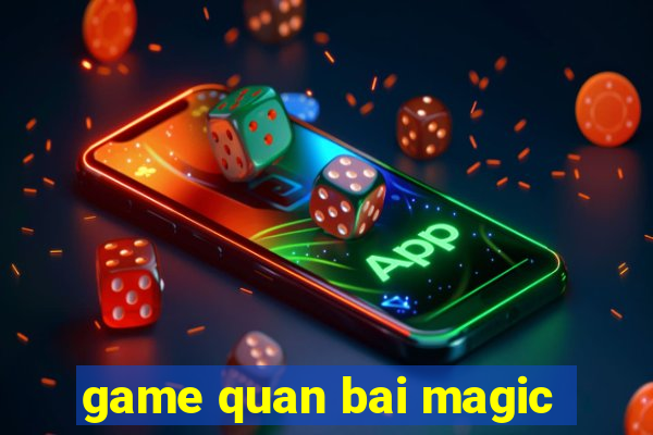 game quan bai magic