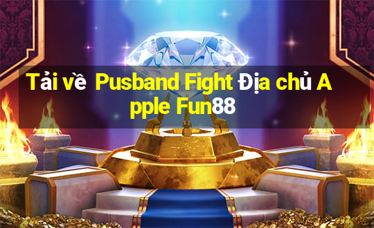 Tải về Pusband Fight Địa chủ Apple Fun88