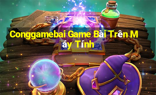 Conggamebai Game Bài Trên Máy Tính