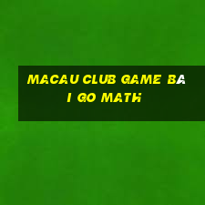 Macau Club Game Bài Go Math