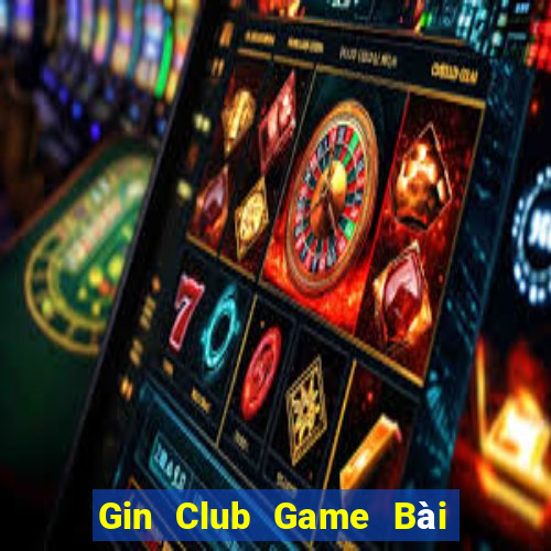 Gin Club Game Bài Online Đổi Thưởng