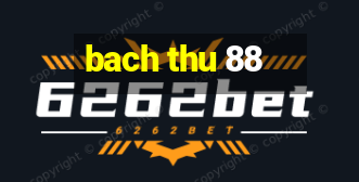 bach thu 88