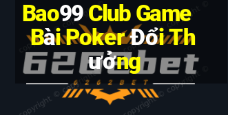 Bao99 Club Game Bài Poker Đổi Thưởng