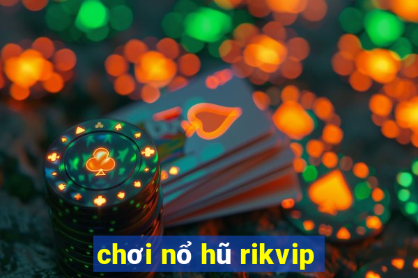 chơi nổ hũ rikvip