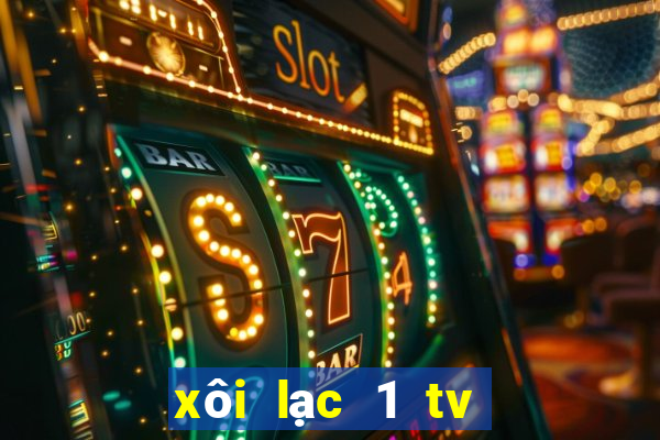 xôi lạc 1 tv trực tiếp bóng đá