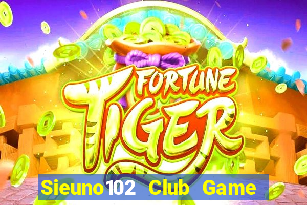 Sieuno102 Club Game Bài Baccarat