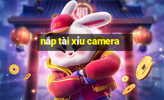 nắp tài xỉu camera