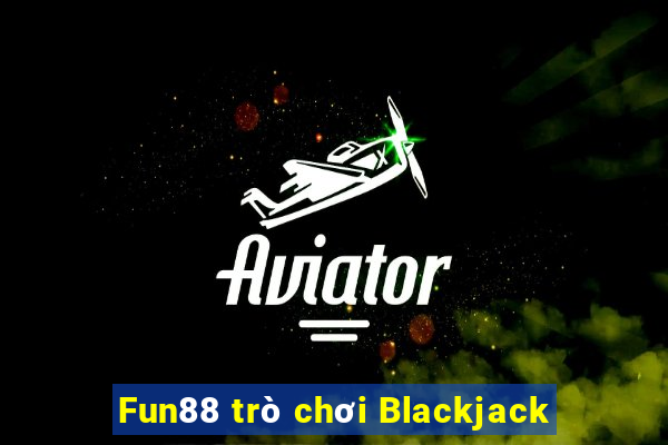 Fun88 trò chơi Blackjack