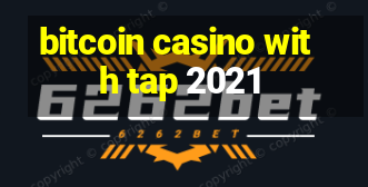 bitcoin casino with tap 2021