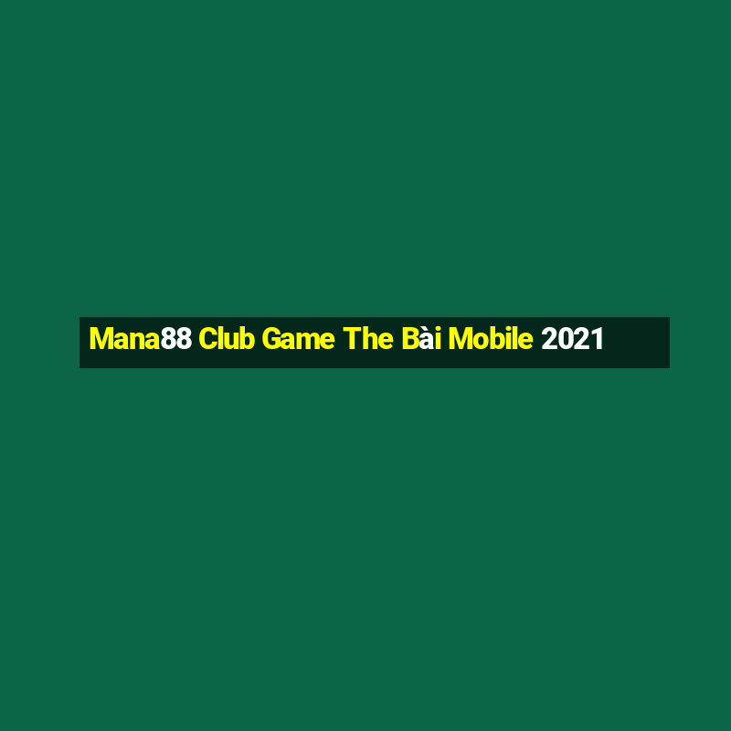 Mana88 Club Game The Bài Mobile 2021