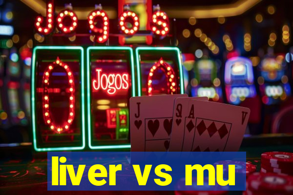 liver vs mu