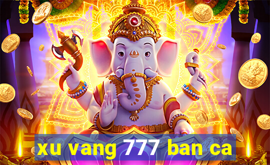 xu vang 777 ban ca