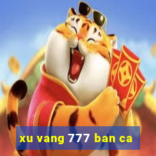 xu vang 777 ban ca