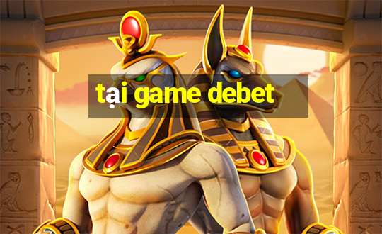 tại game debet