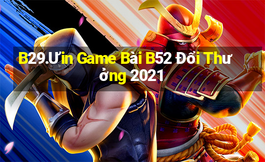 B29.Ưin Game Bài B52 Đổi Thưởng 2021