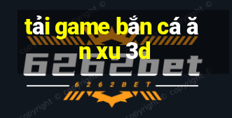 tai game ban ca an xu 3d