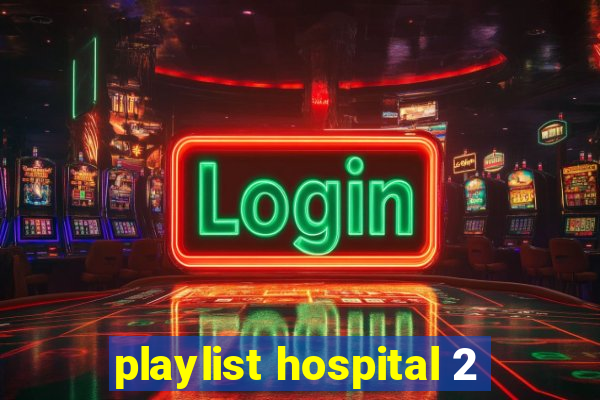 playlist hospital 2