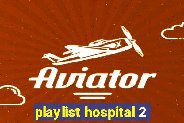 playlist hospital 2