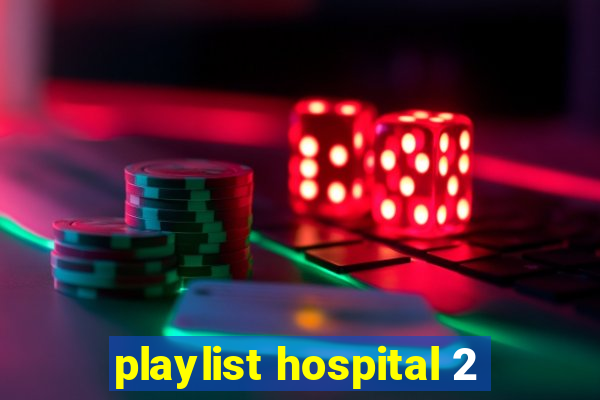 playlist hospital 2