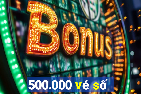 500.000 vé số