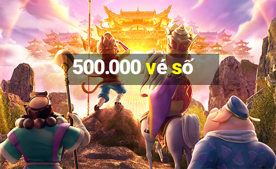 500.000 vé số