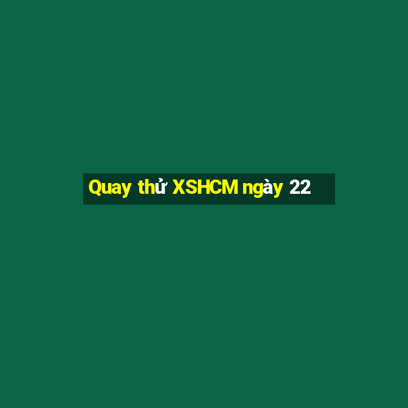 Quay thử XSHCM ngày 22