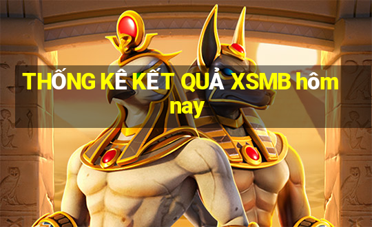 THỐNG KÊ KẾT QUẢ XSMB hôm nay