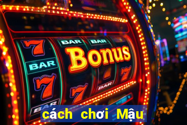 cách chơi Mậu Binh dễ thắng