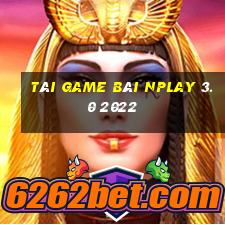 tài game bài nplay 3.0 2022