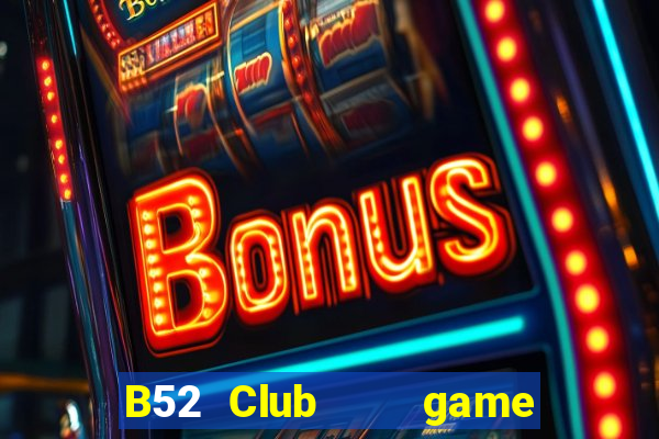 B52 Club    game B52 đổi thưởng