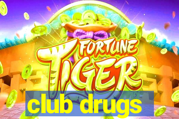 club drugs